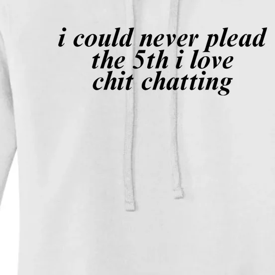 I Could Never Plead The 5th I Love Chit Chatting Women's Pullover Hoodie