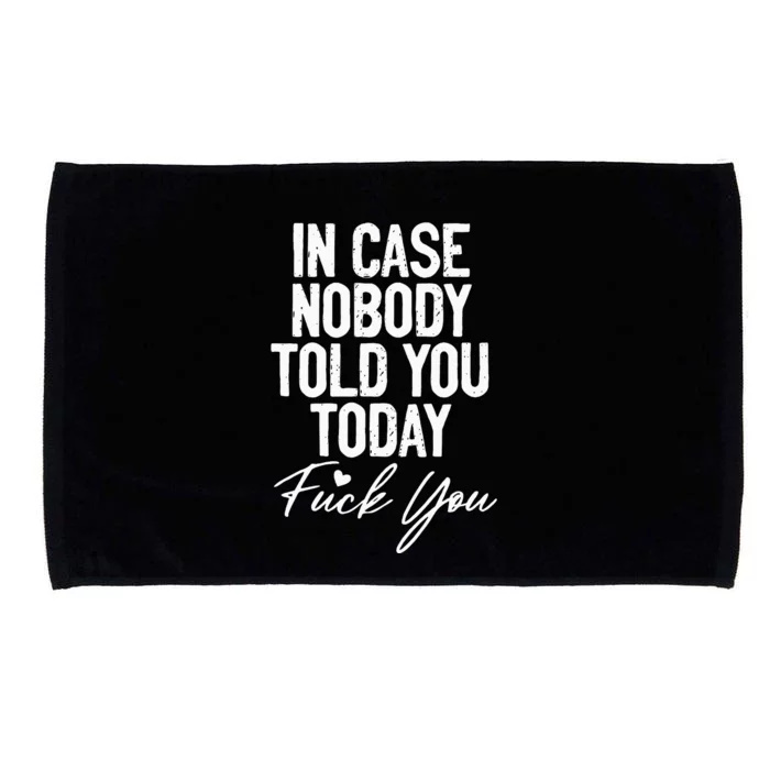 In Case Nobody Told You Today Fuck You Funny Microfiber Hand Towel