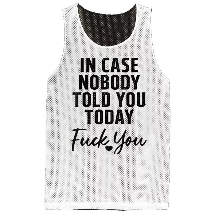 In Case Nobody Told You Today Fck You Funny Sarcasm Mesh Reversible Basketball Jersey Tank