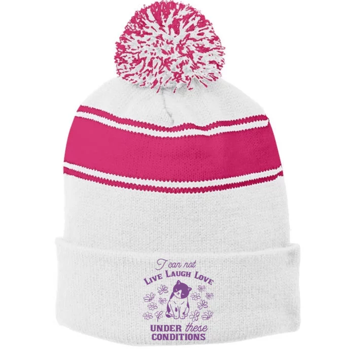 I Can Not Live Laugh Love Under These Conditions Funny Cat Stripe Pom Pom Beanie