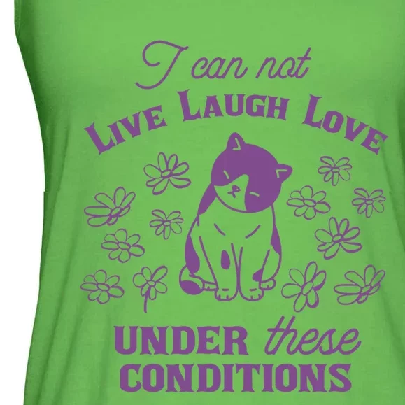 I Can Not Live Laugh Love Under These Conditions Funny Cat Ladies Essential Flowy Tank