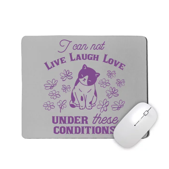 I Can Not Live Laugh Love Under These Conditions Funny Cat Mousepad