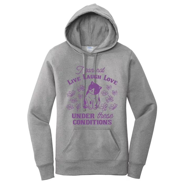 I Can Not Live Laugh Love Under These Conditions Funny Cat Women's Pullover Hoodie