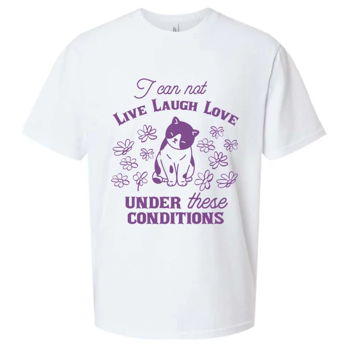 I Can Not Live Laugh Love Under These Conditions Funny Cat Sueded Cloud Jersey T-Shirt