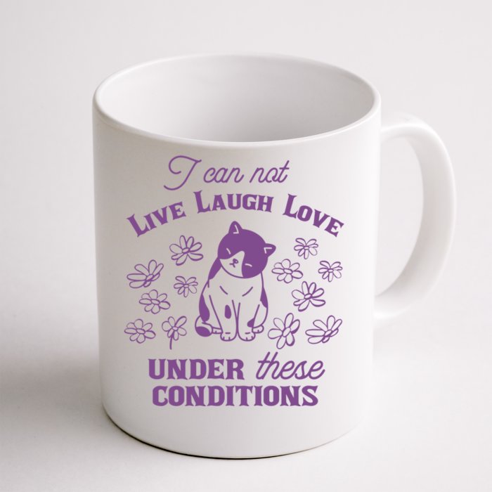 I Can Not Live Laugh Love Under These Conditions Funny Cat Front & Back Coffee Mug