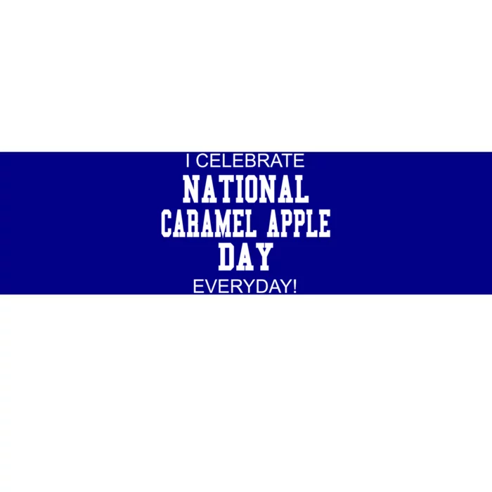 I Celebrate National Caramel Apple Day Everyday! Funny Gift Bumper Sticker