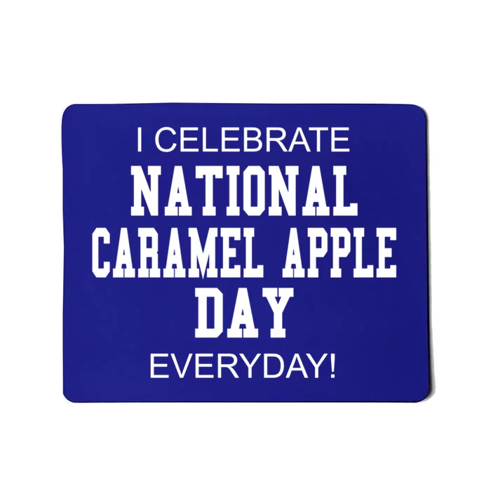 I Celebrate National Caramel Apple Day Everyday! Funny Gift Mousepad