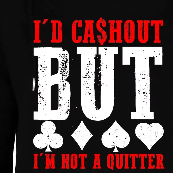 I'd Cash Out But I'm Not A Quitter Poker Players Gambling Womens Funnel Neck Pullover Hood