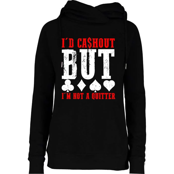 I'd Cash Out But I'm Not A Quitter Poker Players Gambling Womens Funnel Neck Pullover Hood