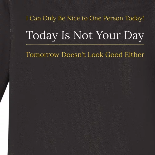 I Can Only Be Nice To One Person And Today Is Not Your Day Baby Long Sleeve Bodysuit