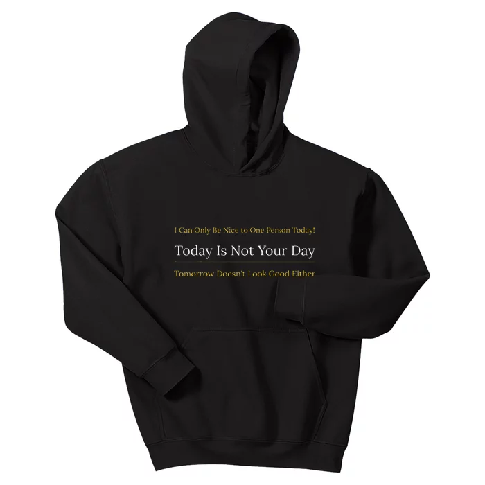 I Can Only Be Nice To One Person And Today Is Not Your Day Kids Hoodie