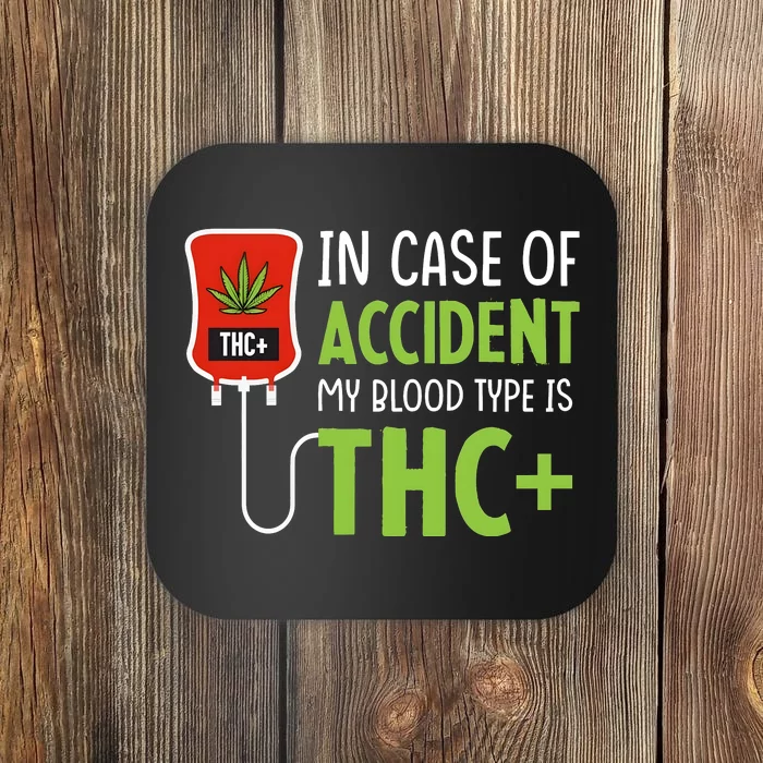 In Case Of Accident My Blood Type Is Thc Coaster