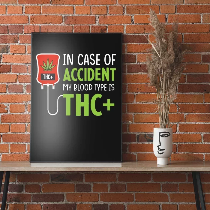 In Case Of Accident My Blood Type Is Thc Poster