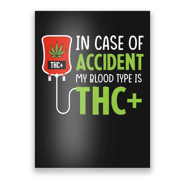 In Case Of Accident My Blood Type Is Thc Poster