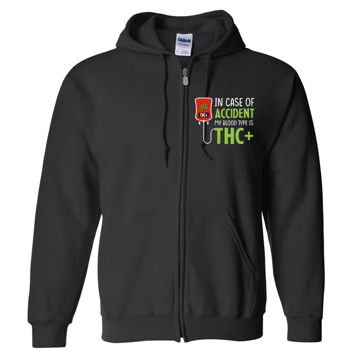 In Case Of Accident My Blood Type Is Thc Full Zip Hoodie