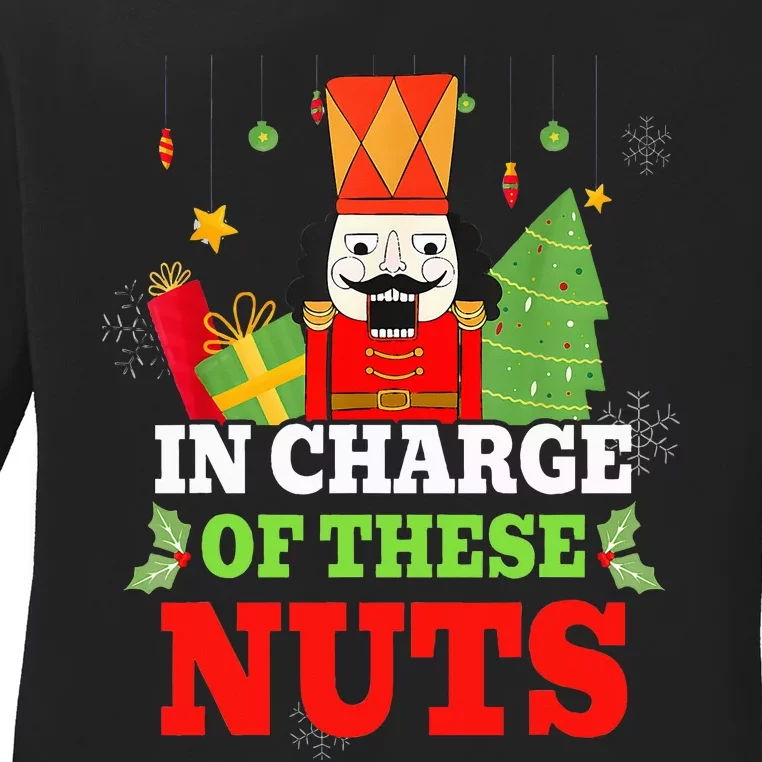 IN CHARGE OF THESE NUTS! Nutcracker Christmas Ballet Meme Ladies Long Sleeve Shirt