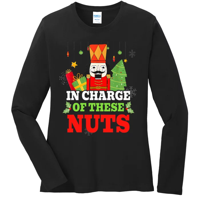 IN CHARGE OF THESE NUTS! Nutcracker Christmas Ballet Meme Ladies Long Sleeve Shirt