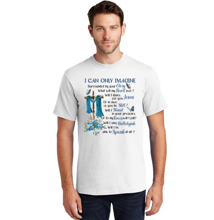 I Can Only Imagine Surrounded By Your Glory Heaven Tall T-Shirt