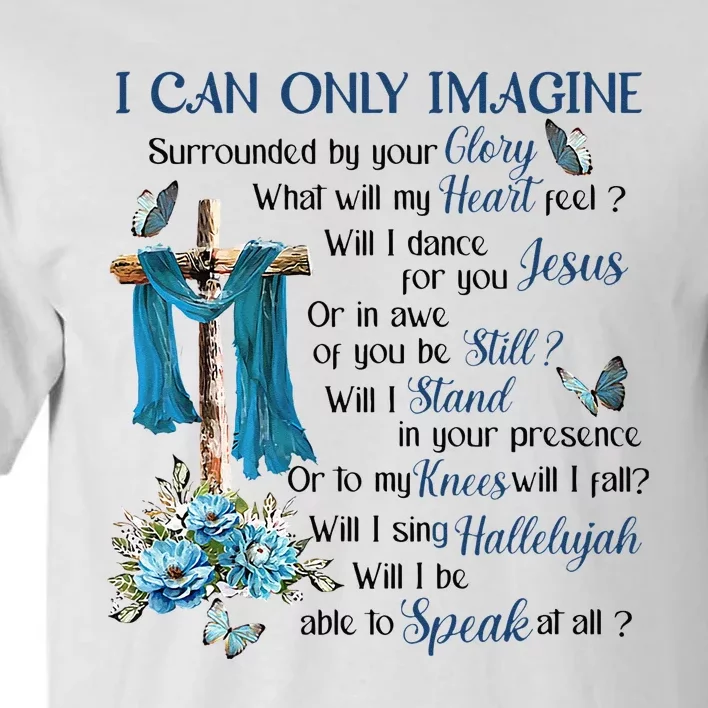 I Can Only Imagine Surrounded By Your Glory Heaven Tall T-Shirt