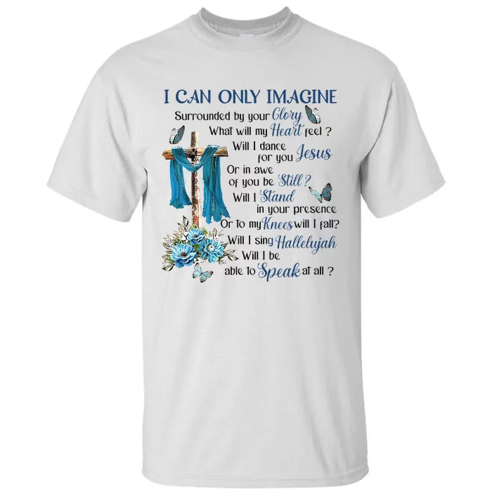 I Can Only Imagine Surrounded By Your Glory Heaven Tall T-Shirt