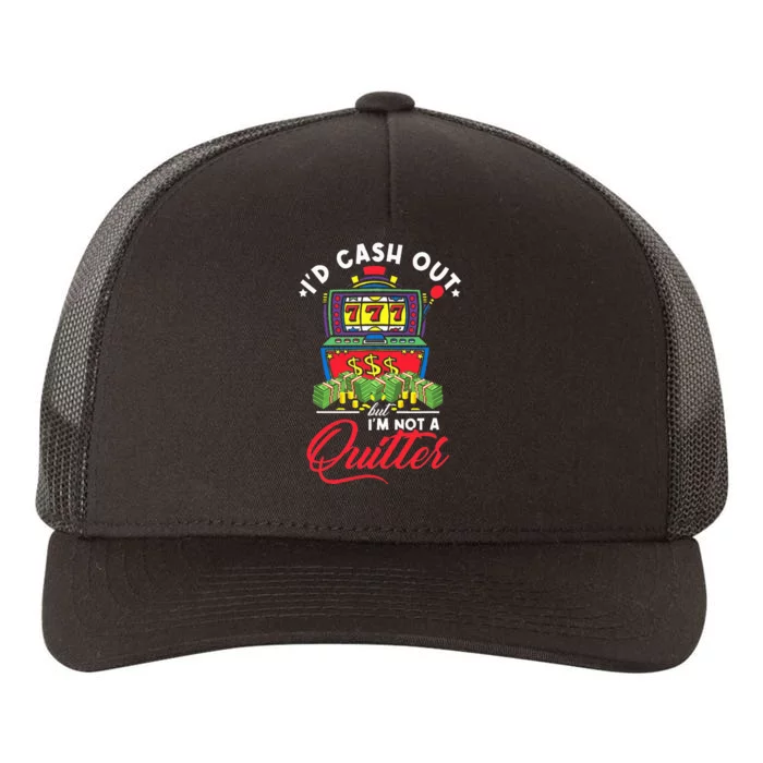 ID Cash Out But IM Not A Quitter Yupoong Adult 5-Panel Trucker Hat