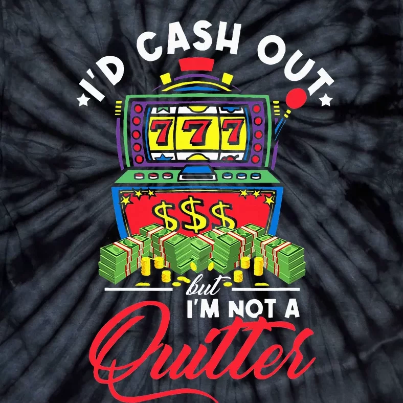 ID Cash Out But IM Not A Quitter Tie-Dye T-Shirt