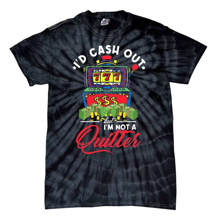 ID Cash Out But IM Not A Quitter Tie-Dye T-Shirt