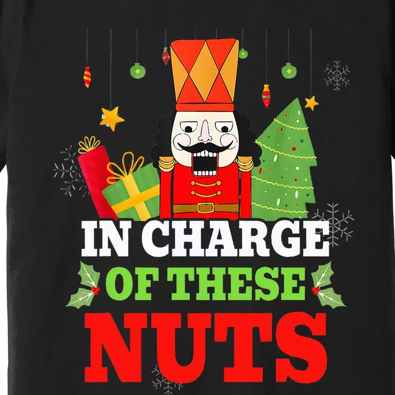 In Charge Of These Nuts! Nutcracker Christmas Ballet Premium T-Shirt