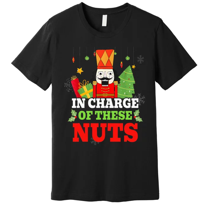 In Charge Of These Nuts! Nutcracker Christmas Ballet Premium T-Shirt