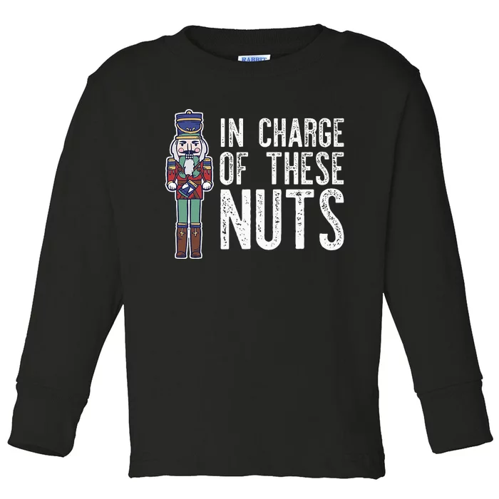 In Charge Of These Nuts! Nutcracker Christmas Ballet Meme Toddler Long Sleeve Shirt