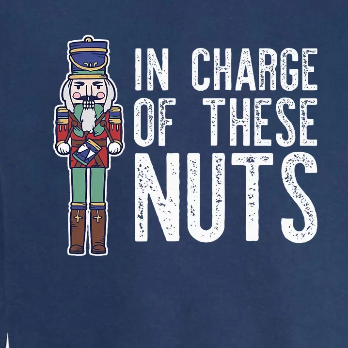 In Charge Of These Nuts! Nutcracker Christmas Ballet Meme Garment-Dyed Sweatshirt