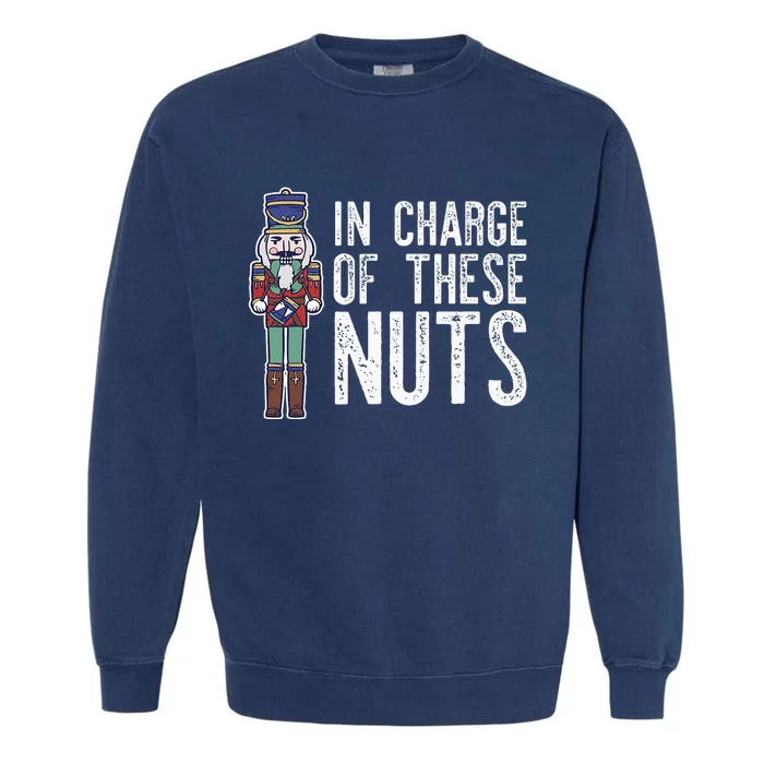 In Charge Of These Nuts! Nutcracker Christmas Ballet Meme Garment-Dyed Sweatshirt