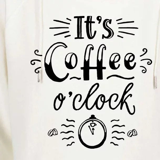 Its Coffee Oclock Funny Coffee Happiness Womens Funnel Neck Pullover Hood