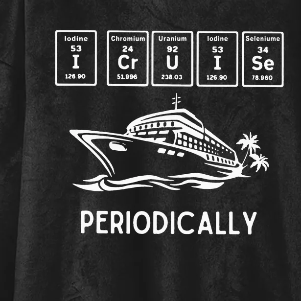 I Cruise Periodically Periodic Funny Cruising Trip Ship Boat Hooded Wearable Blanket