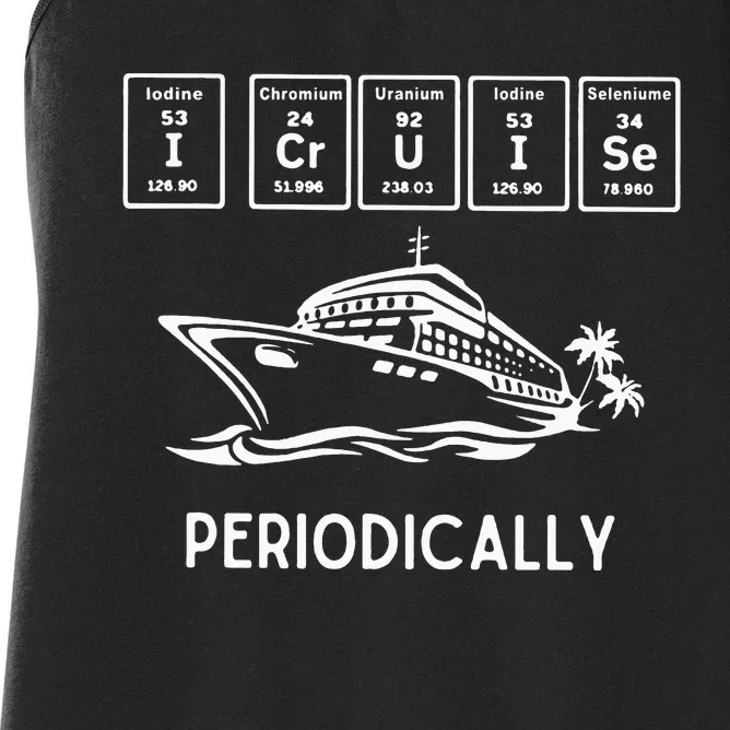 I Cruise Periodically Periodic Funny Cruising Trip Ship Boat Women's Racerback Tank