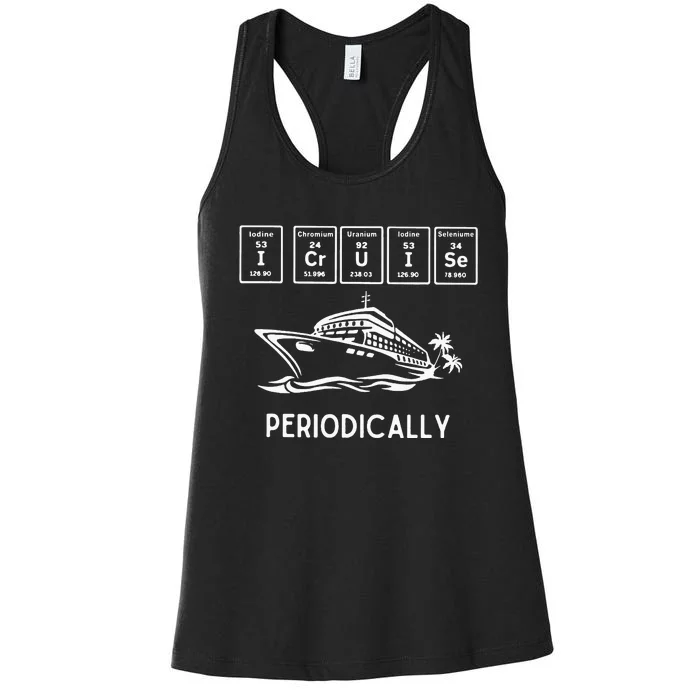 I Cruise Periodically Periodic Funny Cruising Trip Ship Boat Women's Racerback Tank