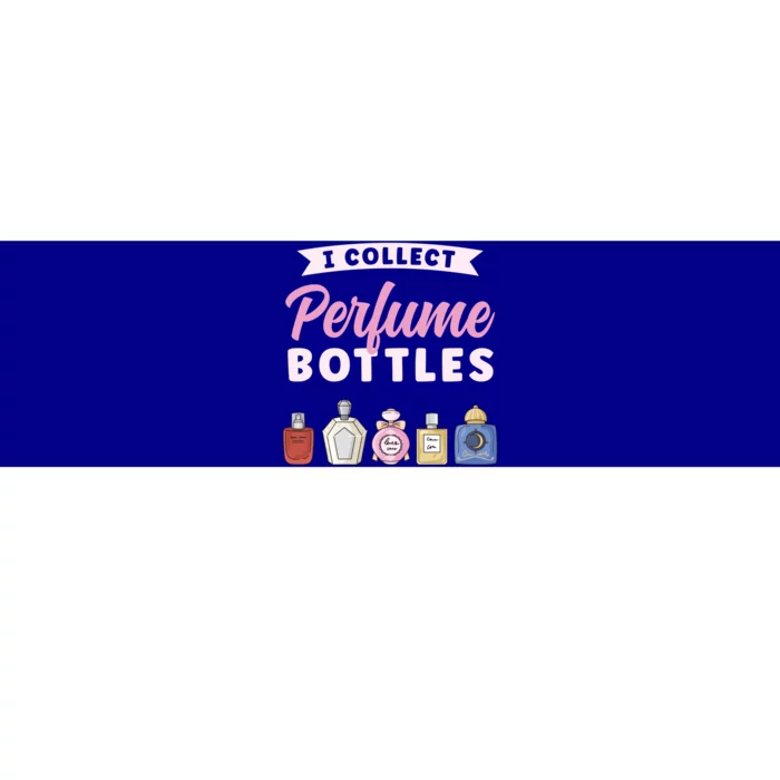 I Collect Perfume Bottles Aromatic Perfume Cute Gift Bumper Sticker