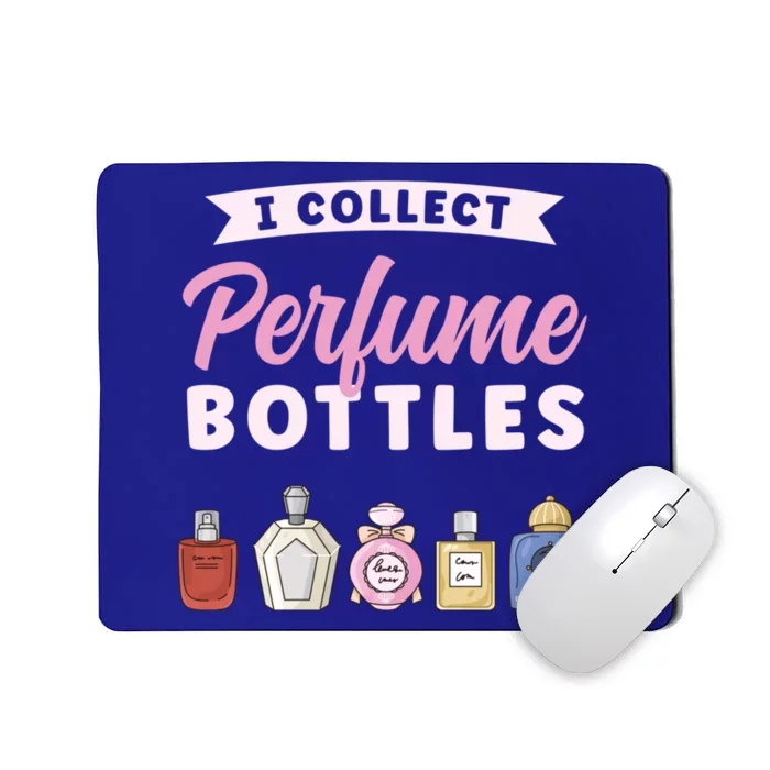 I Collect Perfume Bottles Aromatic Perfume Cute Gift Mousepad