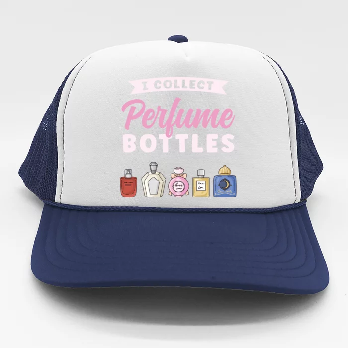 I Collect Perfume Bottles Aromatic Perfume Cute Gift Trucker Hat