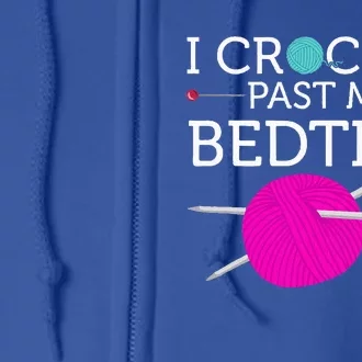 I Crochet Past My Bedtime Funny Crocheter Humor Full Zip Hoodie