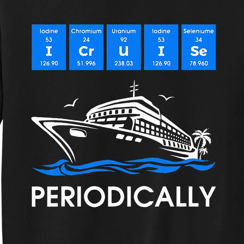 I Cruise Periodically Periodic Funny Cruising Trip Ship Boat Sweatshirt