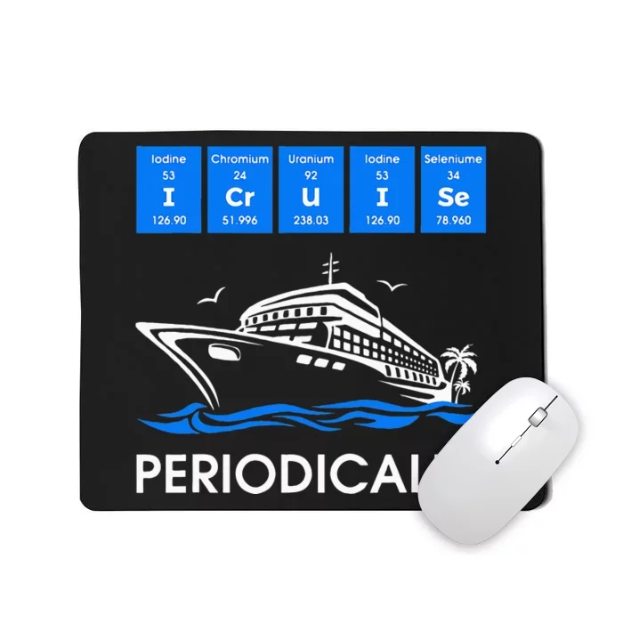 I Cruise Periodically Periodic Funny Cruising Trip Ship Boat Mousepad