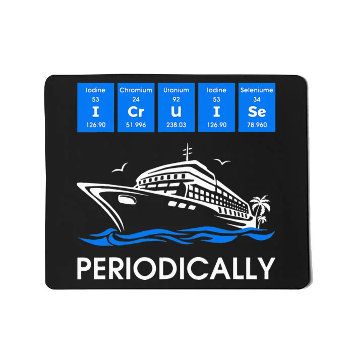 I Cruise Periodically Periodic Funny Cruising Trip Ship Boat Mousepad