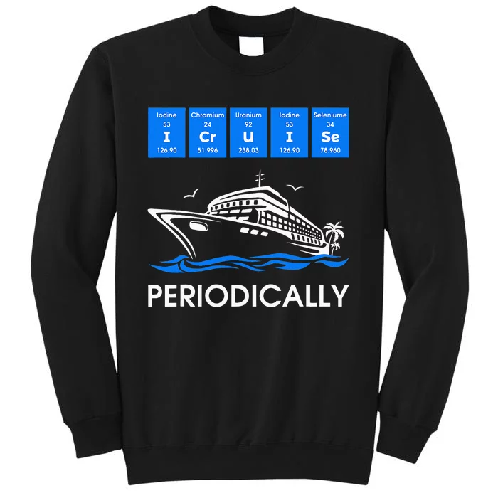 I Cruise Periodically Periodic Funny Cruising Trip Ship Boat Tall Sweatshirt