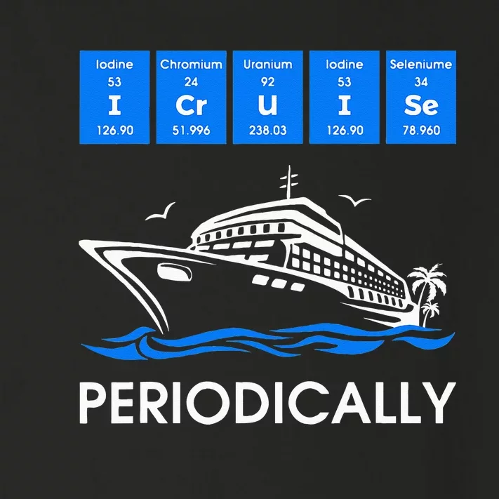 I Cruise Periodically Periodic Funny Cruising Trip Ship Boat Toddler Long Sleeve Shirt