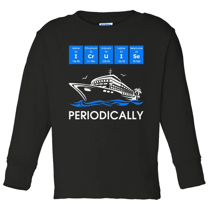 I Cruise Periodically Periodic Funny Cruising Trip Ship Boat Toddler Long Sleeve Shirt