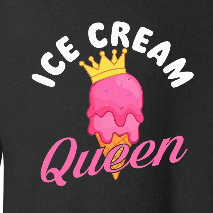 Ice Cream Queen Ice Cream Lover Gelato Sweet Tooth Toddler Sweatshirt