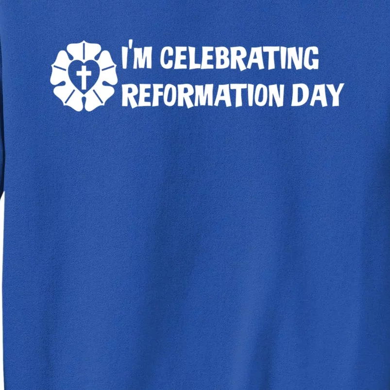 Im Celebrating Reformation Day Meaningful Gift With Luther Rose Gift Tall Sweatshirt