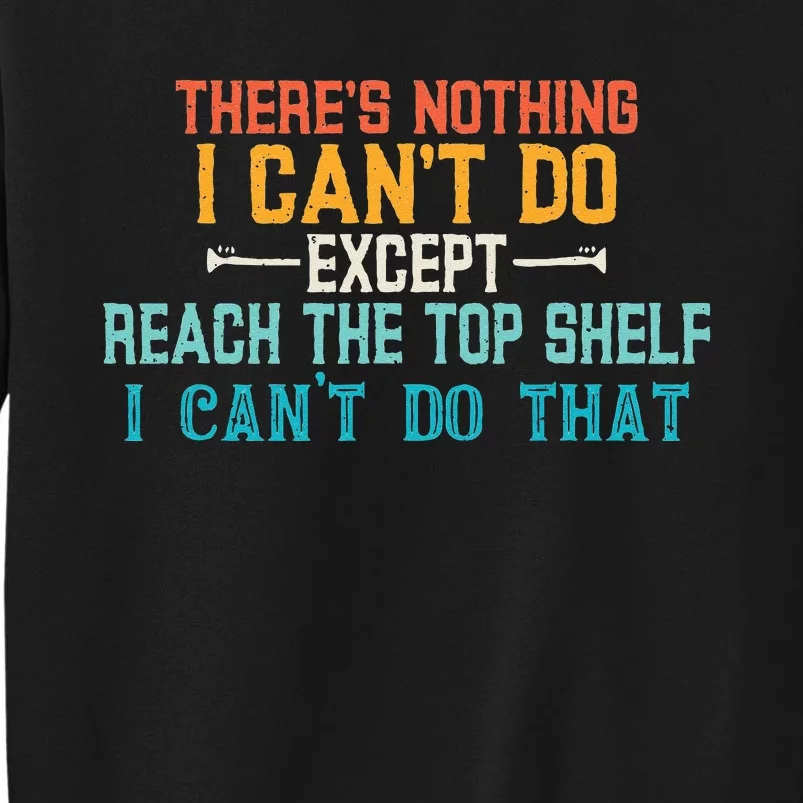 I Cant Reach The Top Shelf Funny Short People Tees Gift Tall Sweatshirt