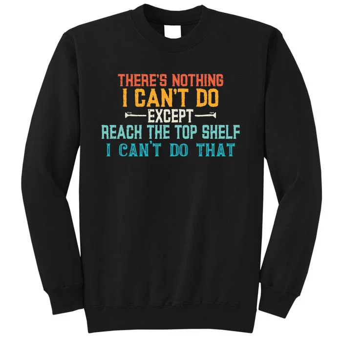 I Cant Reach The Top Shelf Funny Short People Tees Gift Tall Sweatshirt